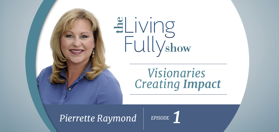 living-fully-show-feature-ep1 Episode 1 - Pierrette Raymond